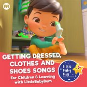 Getting dressed, clothes and shoes. songs for children & learning with littlebabybum cover image cdn