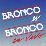 Bronco es bronco en vivo [vol. 1] cover image cdn
