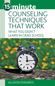 15-minute counseling techniques that work. What You Didn't Learn in Grad School cover image cdn
