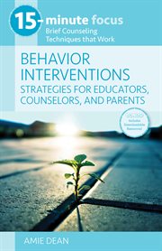 15-minute focus: behavior interventions: strategies for educators, counselors, and parents. Brief Counseling Techniques that Work cover image cdn