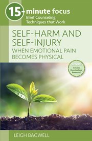 15-minute focus: self-harm and self-injury: when emotional pain becomes physical. Brief Counseling Techniques that Work cover image cdn