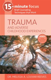 15-minute focus: trauma and adverse childhood experiences. Brief Counseling Techniques that Work cover image cdn