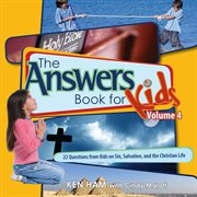 The answers book for kids. Volume 4, 22 questions from kids on sin, salvation and the Christian life cover image cdn