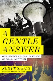 A gentle answer : our "secret weapon" in an age of us against them cover image cdn
