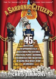 A sardonic citizen's 45 questions to appropriately question a pretentious political puppet runnin cover image cdn
