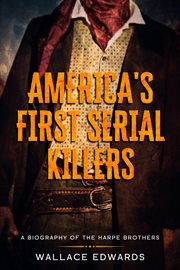 America's first serial killers. A Biography of the Harpe Brothers cover image cdn