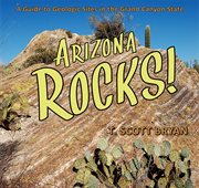Arizona rocks! : a guide to geologic sites in the Grand Canyon State cover image cdn
