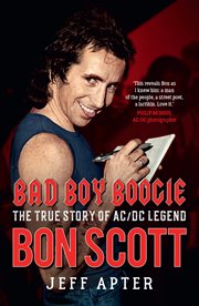 Bad Boy Boogie : the true story of AC/DC legend Bon Scott cover image cdn