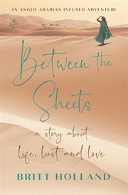 Between the sheets. a story about life, lust and love cover image cdn
