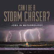 Can i be a storm chaser? jobs in meteorology meteorology textbooks grade 5 children's weather b cover image cdn