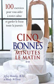 Cinq bonnes minutes le matin. 100 exercices pour vous aider à rester calme et garder le focus toute la journée cover image cdn