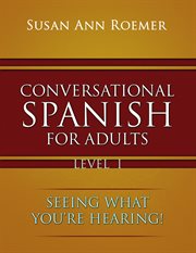 CONVERSATIONAL SPANISH FOR ADULTS : seeing what you're hearing! level ii cover image cdn