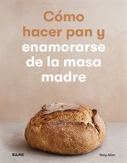 Cómo hacer pan y enamorarse de la masa madre cover image cdn