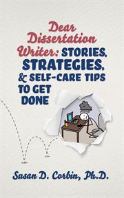 Dear dissertation writer. Stories, Strategies, and Self-Care Tips to Get Done cover image cdn