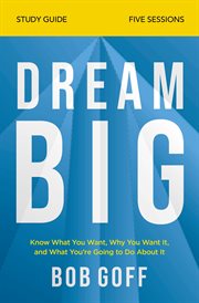 Dream big : know what you want, why you want it, and what you're going to do about it cover image cdn