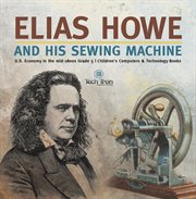 Elias howe and his sewing machine u.s. economy in the mid-1800s grade 5 children's computers & cover image cdn