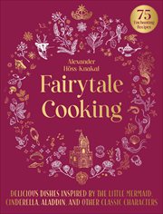 Fairytale cooking : delicious dishes inspired by the Little Mermaid, Cinderella, Aladdin, and other classic characters cover image cdn