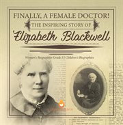 Finally, a female doctor! the inspiring story of elizabeth blackwell women's biographies grade 5 cover image cdn