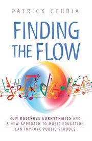 Finding the flow. How Dalcroze Eurhythmics and a New Approach to Music Education Can Improve Public Schools cover image cdn