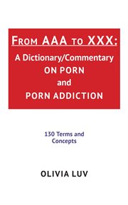 From aaa to xxx. A Dictionary/Commentary on Porn and Porn Addiction cover image cdn
