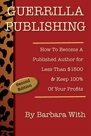 Guerrilla publishing. How to Become a Published Author for Less Than $1500 & Keep 100% of Your Profits cover image cdn