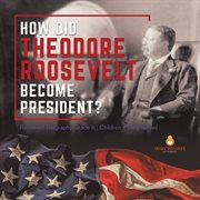 How did theodore roosevelt become president? roosevelt biography grade 6 children's biographies cover image cdn