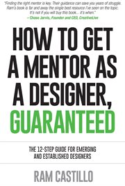 How to get a mentor as a designer, guaranteed : the 12-step guide for emerging and established designers cover image cdn