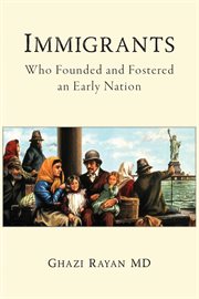 Immigrants. Who Founded and Fostered an Early Nation cover image cdn