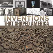 Inventions that shaped america  us industrial revolution books grade 6  children's inventors books cover image cdn