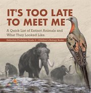 It's too late to meet me: a quick list of extinct animals and what they looked like extinction cover image cdn