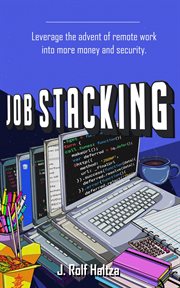 Job stacking. Leverage the advent of remote work into more money and security cover image cdn