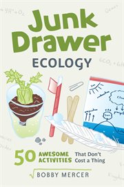 Junk drawer ecology : 50 awesome experiments that don't cost a thing cover image cdn