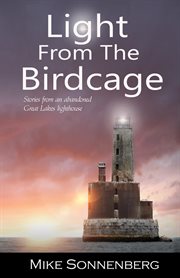 Light from the birdcage. Stories From An Abandoned Lighthouse cover image cdn