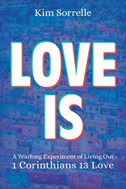 Love is : a yearlong experiment of living out 1 Corinthians 13 love cover image cdn