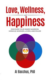 Love, wellness, and happiness. Discover Your Inner Warrior, Miracle-Worker, Lover, and Ruler cover image cdn