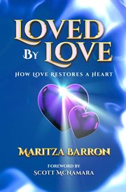 Loved by love. How Love Restores a Heart cover image cdn
