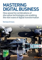 Mastering digital business : how powerful combinations of disruptive technologies are enabling the next wave of digital transformation cover image cdn