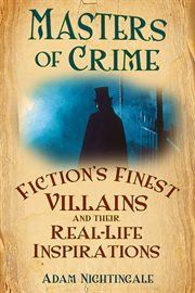 Masters of crime : fiction's finest villains and their real-life inspirations cover image cdn