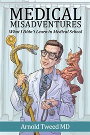 Medical misadventures. What I Didn't Learn in Medical School cover image cdn