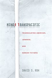 Minor transpacific : triangulating American, Japanese, and Korean fictions cover image cdn