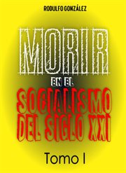 Morir en el socialismo del siglo xxi tomo i cover image cdn