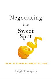 Negotiating the sweet spot : the art of leaving nothing on the table cover image cdn
