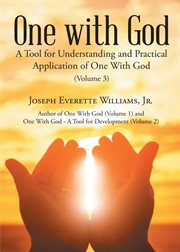 One with god, volume 3. A Tool for Understanding and Practical Application of One With God cover image cdn