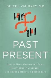 Past present : how to stop making the same relationship mistakes-and start building a better life cover image cdn