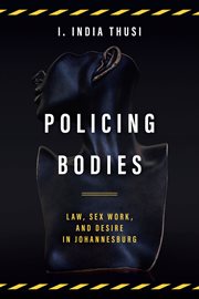 Policing bodies : law, sex work, and desire in Johannesburg cover image cdn