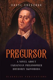 Precursor. A Novel about Ukrainian Philosopher Hryhoriy Skovoroda cover image cdn