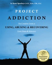 Project addiction. The Complete Guide to Using, Abusing and Recovering from Drugs and Behaviors cover image cdn