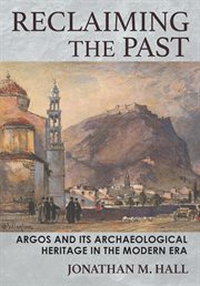 Reclaiming the past : Argos and its archaeological heritage in the modern era cover image cdn
