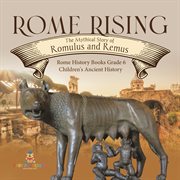 Rome rising : the mythical story of romulus and remus rome history books grade 6 children's anc cover image cdn
