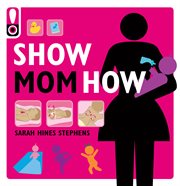 Show mom how : the handbook for the brand-new mom cover image cdn